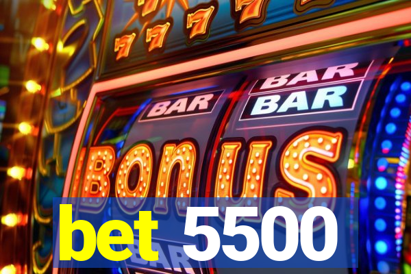 bet 5500